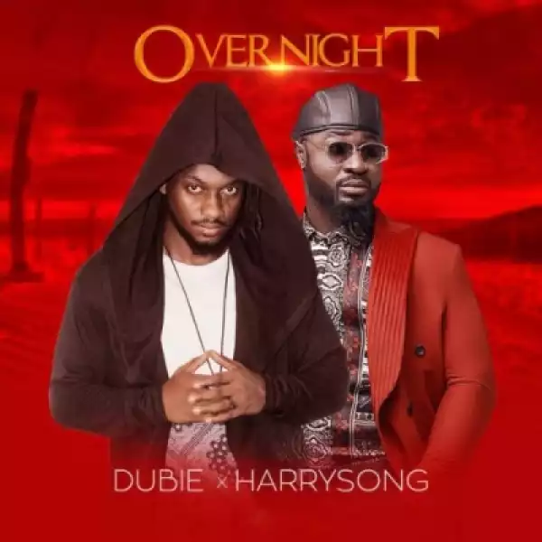 Dubie - “Over Night” ft. Harrysong